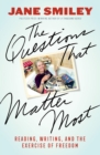 The Questions That Matter Most : Reading, Writing, and the Exercise of Freedom - eBook