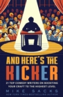 And Here's the Kicker : 21 Top Comedy Writers on Boosting Your Craft to the Highest Level - eBook
