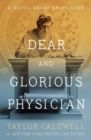 Dear and Glorious Physician : A Novel About Saint Luke - eBook