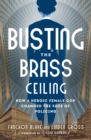 Busting the Brass Ceiling : How a Heroic Female Cop Changed the Face of Policing - eBook