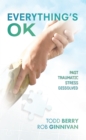 Everything'S Ok : Past Traumatic Stress Dissolved - eBook