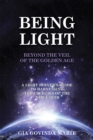 Being Light Beyond the Veil of the Golden Age : A Light Server's Guide to Harnessing the Energies of the New Earth - eBook