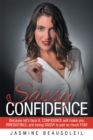 Sassy Confidence : Because Let'S Face It, Confidence Will Make You Irresistible, and Being Sassy Is Just so Much Fun! - eBook