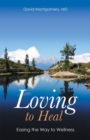 Loving to Heal : Easing the Way to Wellness - eBook