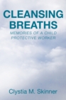 Cleansing Breaths : Memories of a Child Protective Worker - eBook