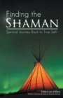 Finding the Shaman : Spiritual Journey Back to True Self - eBook