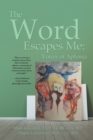 The Word Escapes Me: Voices of Aphasia - eBook