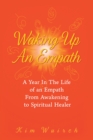 Waking up an Empath : A Year in the Life of an Empath from Awakening to Spiritual Healer - eBook