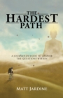 The Hardest Path : A Journey Outside to Answer the Questions Within - eBook