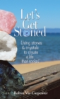 Let'S Get Stoned : Using Stones and Crystals to Create a Life That Rocks! - eBook