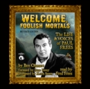 Welcome, Foolish Mortals, Revised Edition : The Life and Voices of Paul Frees - eAudiobook