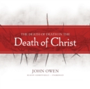 The Death of Death in the Death of Christ - eAudiobook