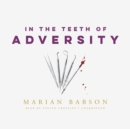 In the Teeth of Adversity - eAudiobook