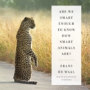 Are We Smart Enough to Know How Smart Animals Are? - eAudiobook