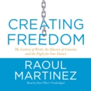 Creating Freedom : The Lottery of Birth, the Illusion of Consent, and the Fight for Our Future - eAudiobook