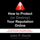 How to Protect (or Destroy) Your Reputation Online - eAudiobook