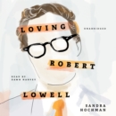 Loving Robert Lowell - eAudiobook