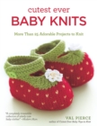 Cutest Ever Baby Knits : More Than 25 Adorable Projects to Knit - Book