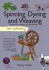 Self-Sufficiency: Spinning, Dyeing & Weaving : Essential Guide for Beginners - Book
