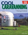 Cool Caravanning, Updated Second Edition : A Selection of Stunning Sites in the English Countryside - Book
