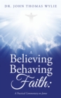 A Believing Behaving Faith: : A Practical Commentary on James - eBook