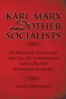 Karl Marx and Other Socialists : Problems of Socialism, the Fall of Communism and a Proper Socialism/Ecology - eBook