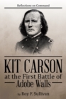 Kit Carson at the First Battle of Adobe Walls : Reflections on Command: - eBook