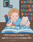 I Am Lucky to Have Him, and He Is Lucky to Have Me - eBook