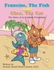 Francine, the Fish and Chez, the Cat : The Story of an Unlikely Friendship - eBook