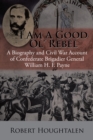 I Am a Good Ol' Rebel : A Biography and Civil War Account of Confederate Brigadier General William H. F. Payne - eBook