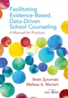 Facilitating Evidence-Based, Data-Driven School Counseling : A Manual for Practice - Book