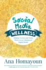 Social Media Wellness : Helping Tweens and Teens Thrive in an Unbalanced Digital World - eBook