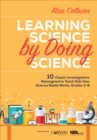 Learning Science by Doing Science : 10 Classic Investigations Reimagined to Teach Kids How Science Really Works, Grades 3-8 - Book