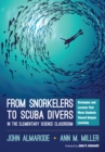 From Snorkelers to Scuba Divers in the Elementary Science Classroom : Strategies and Lessons That Move Students Toward Deeper Learning - eBook