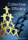 Collective Efficacy : How Educators' Beliefs Impact Student Learning - Book