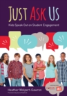 Just Ask Us : Kids Speak Out on Student Engagement - eBook