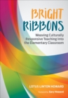 Bright Ribbons: Weaving Culturally Responsive Teaching Into the Elementary Classroom - eBook