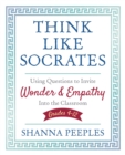 Think Like Socrates : Using Questions to Invite Wonder and Empathy Into the Classroom, Grades 4-12 - eBook