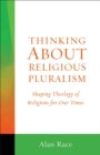 Thinking About Religious Pluralism: Shaping Theology of Religions for Our Times - eBook