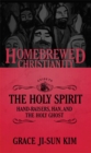 Homebrewed Christianity Guide to the Holy Spirit : Hand-Raisers, Han, and the Holy Ghost - eBook