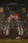 On the Road to Vatican II : German Catholic Enlightenment and Reform of the Church - eBook