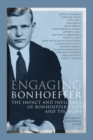 Engaging Bonhoeffer : The Impact and Influence of Bonhoeffer's Life and Thought - eBook