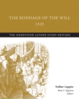 Bondage of the Will, 1525 : The Annotated Luther - eBook