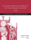 To the Christian Nobility of the German Nation, 1520: The Annotated Luther, Study Edition - eBook