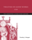 Treatise on Good Works, 1520 : The Annotated Luther - eBook
