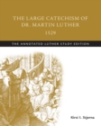 Large Catechism of Dr. Martin Luther, 1529 : The Annotated Luther - eBook