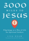 3000 Miles to Jesus : Pilgrimage as a Way of Life for Spiritual Seekers - eBook