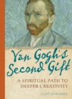 Van Gogh's Second Gift : A Spiritual Path to Deeper Creativity - eBook