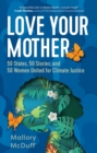 Love Your Mother: 50 States, 50 Stories, and 50 Women United for Climate Justice - eBook