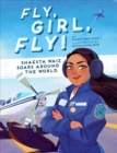 Fly, Girl, Fly! : Shaesta Waiz Soars Around the World - Book